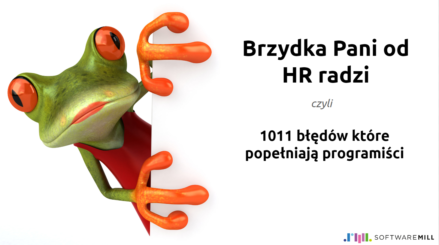 Brzydka Pani od HR radzi, czyli 1011 błędów, które popełniają programiści - Confitura 2015
